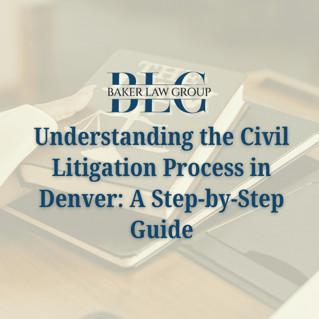 Understanding the Denver Civil Litigation Process | Baker Law Group, PLLC